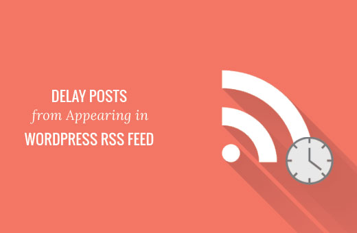 Como atrasar as mensagens de aparecer no WordPress RSS Feed 