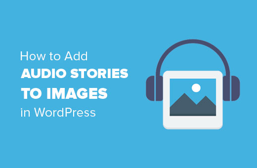 Como adicionar histórias de áudio a imagens no WordPress 