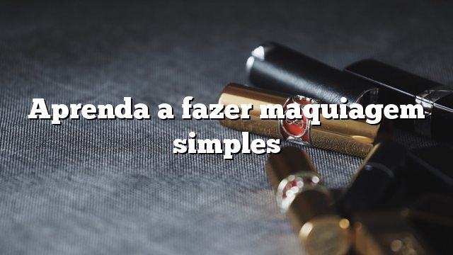 Aprenda a fazer maquiagem simples