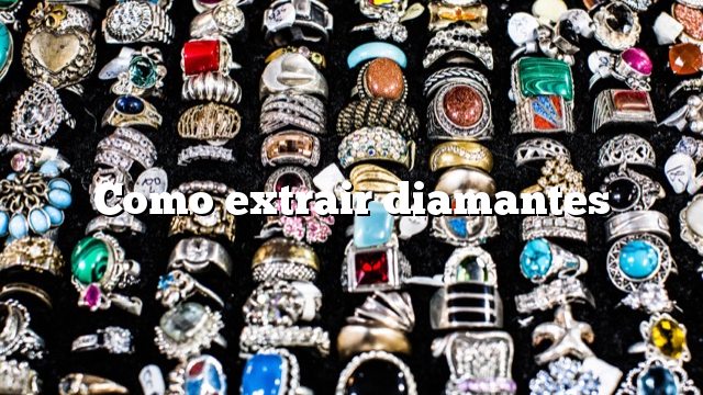 Como extrair diamantes