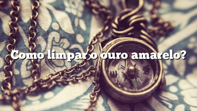 Como limpar o ouro amarelo?