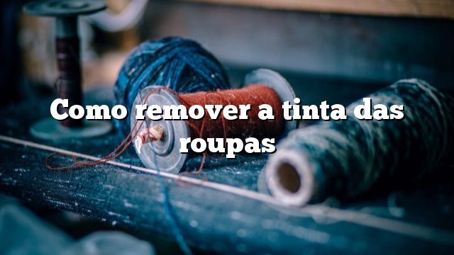 Como remover a tinta das roupas