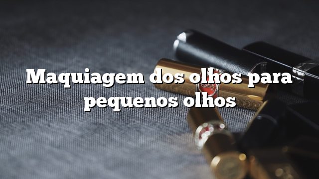 Maquiagem dos olhos para pequenos olhos