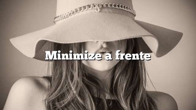 Minimize a frente