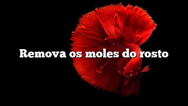 Remova os moles do rosto