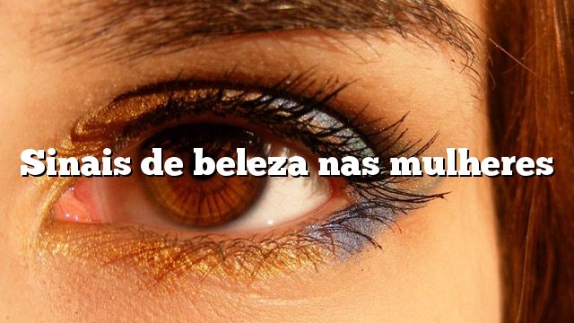 Sinais de beleza nas mulheres