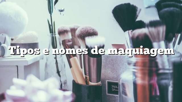 Tipos e nomes de maquiagem